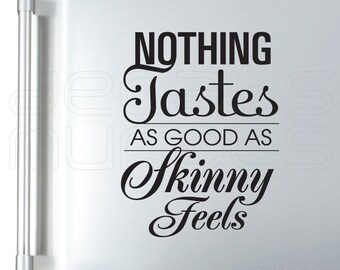 Wall decal quotes - Nothing Tastes as good as Skinny Feels - Fridge & Surface graphics by Decals Murals (10x13)