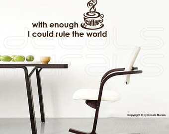 Wall decals "With enough COFFEE I Could RULE the WORLD" Vinyl lettering Kitchen decor by Decals Murals (12x22)