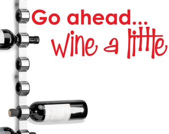 Wall decal quote "Go ahead...WINE A LITTLE" Vinyl lettering bar decor