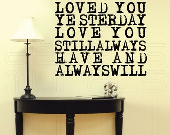 Wall decals quote - Loved you yeasterday love you still always have always will - Interior decor