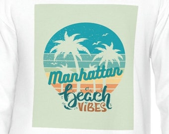 Manhattan Beach Vibes Crewneck Sweatshirt for her, for him, for women, for men, for visitors, 90266, Manhattan beach sweatshirt, for teen