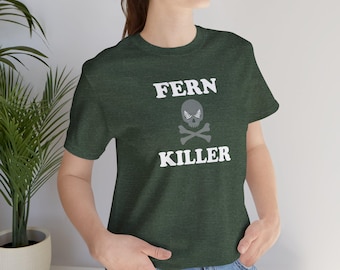 Fern Killer T-Shirt, Funny Gardening Graphic Tee