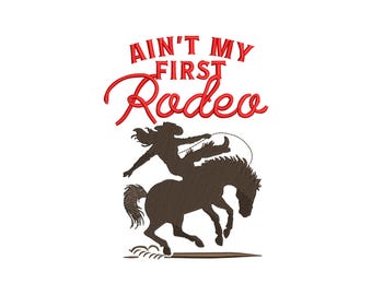 Ain't My First Rodeo Embroidery Design, Ain't My First Rodeo Machine Embroidery Design, 4 Sizes, Instant Download File