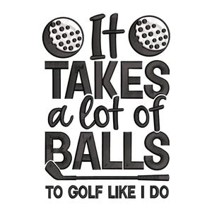 It Takes Balls Funny Golf Embroidery Design, Golf Machine Embroidery Design, Golf Embroidery Design For Men, Women, Girls
