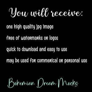 May include: Black background with white text that reads "You will receive: one high quality jpg image, free of watermarks or logos, quick to download and easy to use, may be used for commercial or personal use." The text "Bohemian Dream Mocks" is at the bottom.