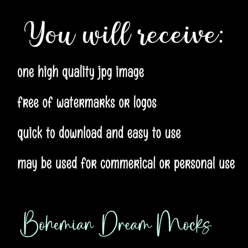 May include: Black background with white text that reads "You will receive: one high quality jpg image, free of watermarks or logos, quick to download and easy to use, may be used for commercial or personal use." The text "Bohemian Dream Mocks" is at the bottom.