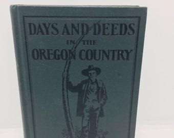 Days And Deeds In The Oregon Country John B. Horner Vintage Hardback