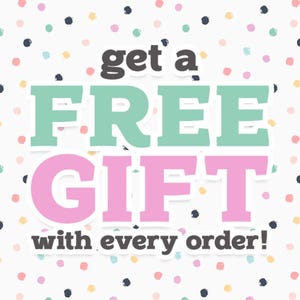 May include: A white background with colorful polka dots. The text "get a FREE GIFT with every order!" is in a white box with a black outline.
