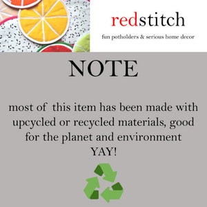 May include: A note with the text "NOTE" in large, bold letters. The note says "most of this item has been made with upcycled or recycled materials, good for the planet and environment YAY!" and features a green recycling symbol.