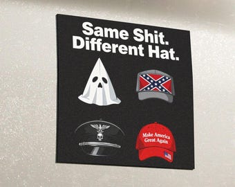 May include: A black rectangular sticker with the text "Same Shit. Different Hat." features four images: a ghost, a Confederate flag hat, a Nazi hat, and a "Make America Great Again" hat.