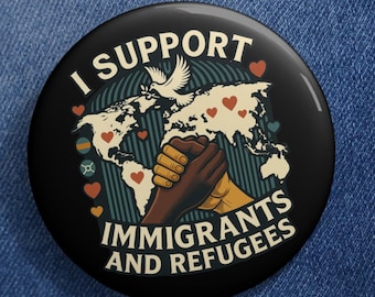 I Support Immigrants and Refugees Pin: Human Rights Activism Badge