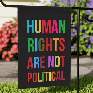 Human Rights Are Not Political Garden Flag, Liberal Leftist Progressive Social Justice, LGBT Gay Womens Reproductive Rights, BLM Antiracism