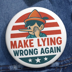 Make Lying Wrong Again Pinback Button | Political Protest Flair | Truth Matters Badge | Anti-Corruption Accessory | Statement Gift