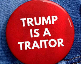 Trump Is a Traitor Pin Button | Political Protest Badge, Anti-Trump Satire, Liberal Activist Accessory