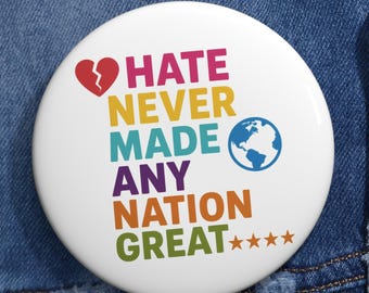 Hate Never Made Any Nation Great Pinback Button – Activist Protest Flair