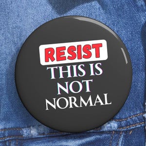 Resist This is Not Normal Pinback Button, Flair Button, Anti Trump, Trump Protest, Not my president, Protect Our Rights, Stop Project 2025