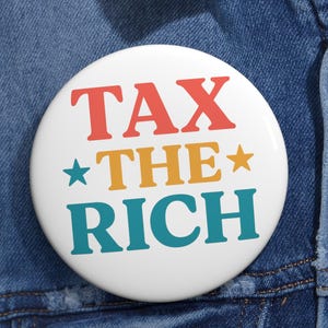 Tax the Rich Button – Anti-Capitalist Pinback Flair, Social Justice Protest Accessory, Resist Anti-Trump Political Gift for Activists