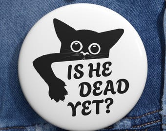 Is He Dead Yet Anti-Trump Pin, Political Protest Button