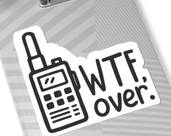WTF Over Radio Sticker, Funny Dispatch Operator Vinyl Decal
