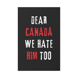 Dear Canada We Hate Him Too Yard Sign  Anti Trump Political Lawn Sign, Protest Outdoor Decor, Resist Sign for Activists