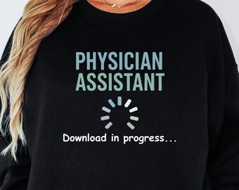 Physician Assistant In Progress Sweatshirt | Physician Assistant Student Gift | Physician Assistant School Graduation | Future PA Apparel
