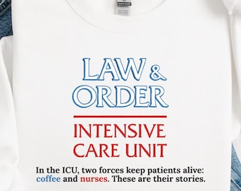 Funny Intensive Care Unit Nurse Sweatshirt | ICU, MICU RN Gift | Critical Care Nursing Sweater | Law & Order Hoodie | Nurses Week Crewneck