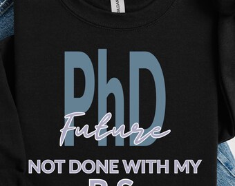 Funny Future PhD Sweatshirt for Graduate Student & Doctoral Candidate | Academic Doctorate Gift | Graduate School Fleece | Higher Education