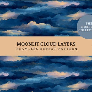 May include: A seamless repeat pattern featuring layered dark blue clouds with soft gold highlights. A tan horizontal band across the center displays the text: ORIGINAL ARTWORK by Calico & Cream, MOONLIT CLOUD LAYERS SEAMLESS REPEAT PATTERN, 4800 x 4800 px 300 dpi, and THE NURSERY COLLECTION.