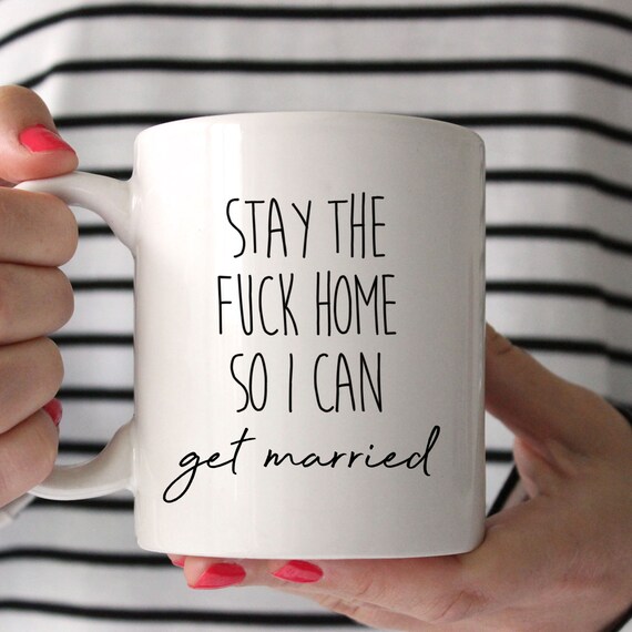 Stay The Fuck Home So I Can Get Married Mug, Stay Home Stay Safe, Wedding Postponement Mug, Engagement Gift, Wedding Mug, Social Distance Il_570xn