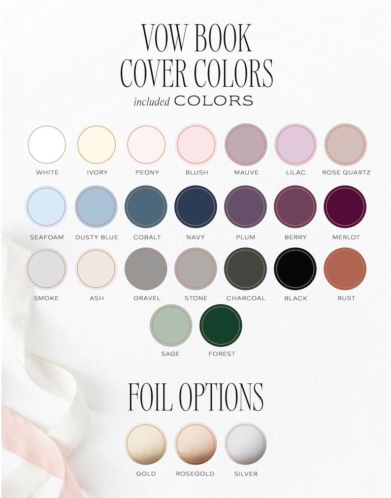 May include: A color chart for vow book covers displaying twenty-three circular swatches labeled with names like White, Ivory, Peony, Blush, Mauve, Lilac, Rose Quartz, Seafoam, Dusty Blue, Cobalt, Navy, Plum, Berry, Merlot, Smoke, Ash, Gravel, Stone, Charcoal, Black, Rust, Sage, and Forest, plus three foil options in Gold, Rosegold, and Silver.