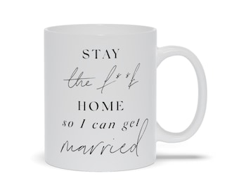 Stay The F Home So I Can Get Married Mug