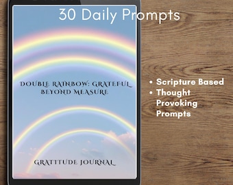 May include: A digital PDF gratitude journal displayed on a tablet. The journal cover features a double rainbow illustration with the text "Double Rainbow: Grateful Beyond Measure." Additional text includes "30 Daily Prompts" and "Scripture Based, Thought Provoking Prompts."