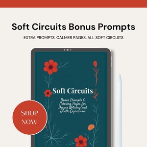 May include: A digital tablet displaying a teal cover with the title "Soft Circuits" and the text "Bonus Prompts & Coloring Pages for Deeper Noticing and Gentle Expression". The tablet is surrounded by a floral design with red flowers and green leaves. A white stylus is next to the tablet. A red button with the text "SHOP NOW" is in the lower left corner.