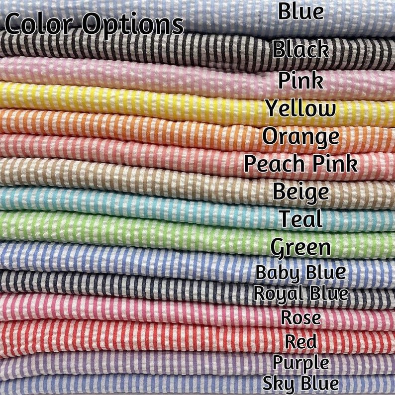 May include: A stack of seersucker fabric swatches featuring thin vertical stripes in various colors labeled Color Options: Blue, Black, Pink, Yellow, Orange, Peach Pink, Beige, Teal, Green, Baby Blue, Royal Blue, Rose, Red, Purple, and Sky Blue.