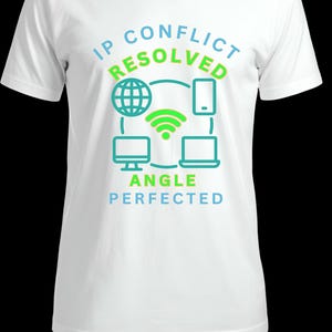 May include: A white short-sleeved t-shirt featuring a graphic print with the text IP CONFLICT RESOLVED ANGLE PERFECTED. The design includes icons of a globe, a smartphone, a desktop computer, a laptop, and a central green Wi-Fi signal symbol.
