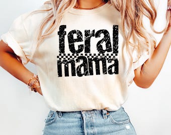 Feral Mama Comfort Colors Shirt: Funny Mom Graphic Tee