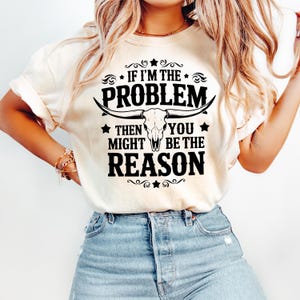 If I'm The Problem Then You Might Be The Reason Comfort Colors Shirt, Western Shirt, Retro Concert Shirt, Concert Tee, Country Music Shirt,