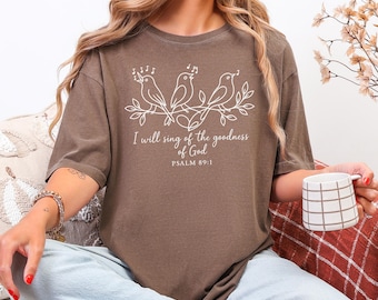 I Will Sing of the Goodness of God Tee , Comfort Colors Christian Shirt, Psalm 89:1 Bird Shirt ,Faith Based Shirt,Bible Verse Tee
