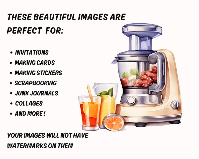 May include: Watercolor illustration of a juicer with a glass of juice and an orange slice. The image includes text that reads "These beautiful images are perfect for: Invitations, Making Cards, Making Stickers, Scrapbooking, Junk Journals, Collages, and More!" and "Your images will not have watermarks on them."