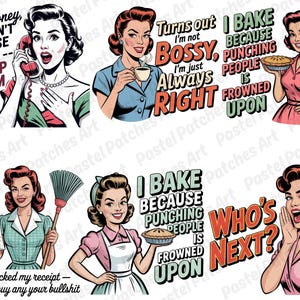 May include: A collection of retro-style illustrations featuring women in vintage attire. Each image includes text with humorous sayings like "I don't chase men, I trip them" and "I bake because punching people is frowned upon."