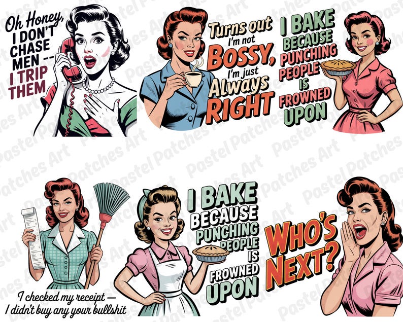 May include: A collection of retro-style illustrations featuring women in vintage attire. Each image includes text with humorous sayings like "I don't chase men, I trip them" and "I bake because punching people is frowned upon."