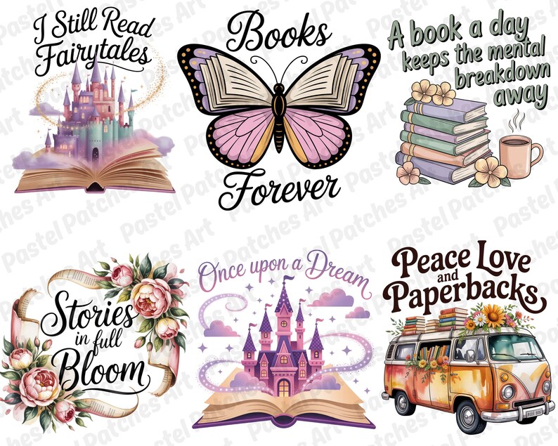 May include: A collection of whimsical illustrations featuring books, castles, butterflies, and floral elements. Text includes "I Still Read Fairytales," "Books Forever," "A book a day keeps the mental breakdown away," "Stories in full Bloom," "Once upon a Dream," and "Peace Love and Paperbacks."