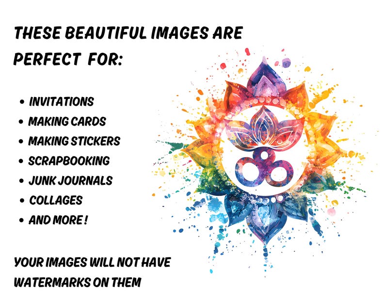 May include: A colorful watercolor design with a central lotus flower and a symbol, surrounded by a burst of paint splatters. Text reads "THESE BEAUTIFUL IMAGES ARE PERFECT FOR: INVITATIONS, MAKING CARDS, MAKING STICKERS, SCRAPBOOKING, JUNK JOURNALS, COLLAGES, AND MORE!" and "YOUR IMAGES WILL NOT HAVE WATERMARKS ON THEM."