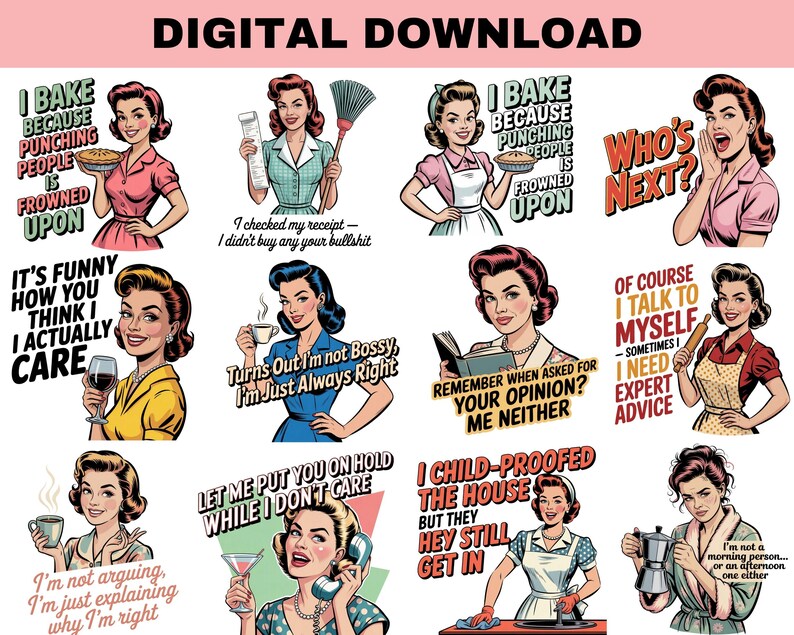 May include: Digital download featuring retro-style illustrations of women with humorous quotes. The images showcase women in various domestic settings, with text like "I bake because punching people is frowned upon" and "Who's next?"