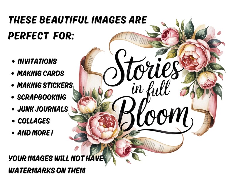 May include: A digital graphic with the text "Stories in full Bloom" surrounded by watercolor-style pink roses and green leaves. The image also includes text that says "These beautiful images are perfect for: Invitations, Making Cards, Making Stickers, Scrapbooking, Junk Journals, Collages, and More!"