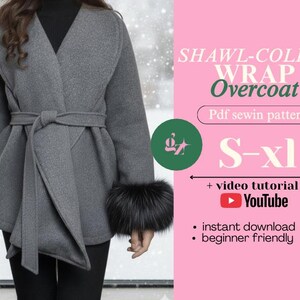 May include: A gray shawl-collar wrap overcoat with a tie belt and fur cuffs. The image includes text that reads "SHAWL-COLLAR WRAP Overcoat" and "S-XL". The overcoat is a PDF sewing pattern with a video tutorial.