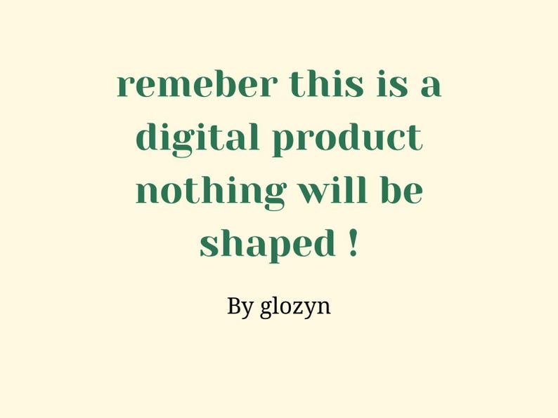 以下が含まれることがあります： クリーム色の背景に、濃い緑色のテキストで「remember this is a digital product nothing will be shaped！」と「By glozyn」と書かれています。テキストは中央に配置されています。