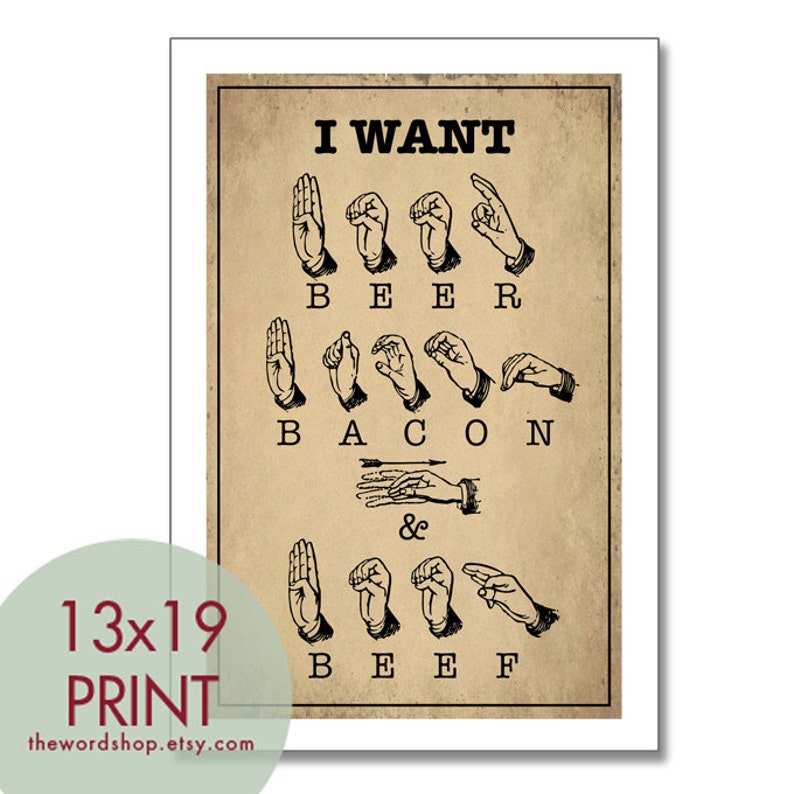 I Want BEER BACON and BEEF sign language 13x19 Poster Etsy