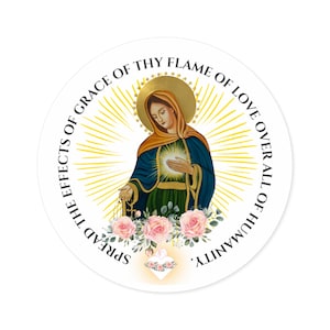 May include: A round sticker with a white background and a depiction of the Virgin Mary holding a rosary and a heart. The text around the image reads "Spread the effects of thy flame of love over all of humanity".