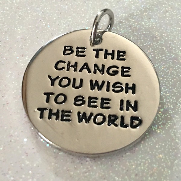 1 - Be The Change You Wish to See in the World Pendant or Charm - Rhodium plated pendant - Graduation, Hope, Encouragement